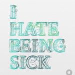 I hate being sick - Allie