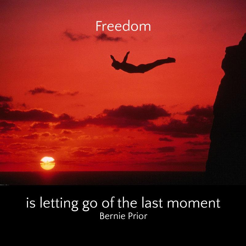 06b freedom is letting go of the last moment – Bernie Prior