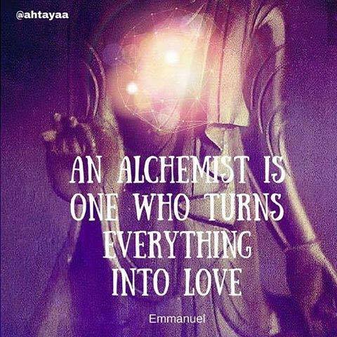 07b an alchemist is one who turns everything into love